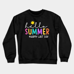 Happy Last Day Of School Teacher Student Hello Summer T-Shirt Crewneck Sweatshirt